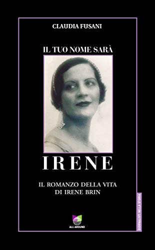 Claudia Fusani -I l tuo nome sarà Irene.  Il romanzo della vita di Irene Brin (2020)