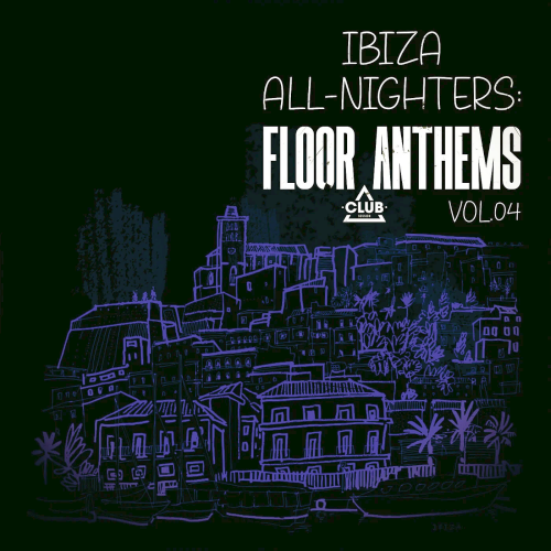 Ibiza All-Nighters: Floor Anthems Vol. 04 (2025)