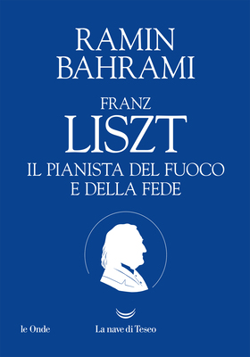 Ramin Bahrami - Franz Liszt. Il pianista del fuoco e della fede (2026)