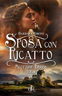 Barbara Riboni - Scottish Brides Vol. 4. Sposa con ricatto (2024)