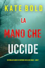 Kate Bold – La Mano Che Uccide (Alexa Chase Libro 7) (2025)