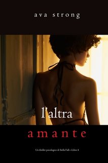 Ava Strong - Un thriller psicologico di Stella Fall Vol. 4. L’altra amante (2022)