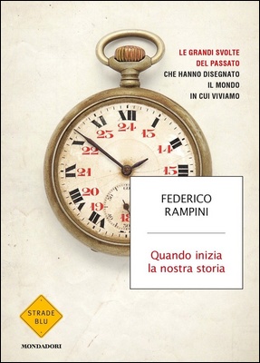 Federico Rampini - Quando inizia la nostra storia. Le grandi svolte del passato che hanno disegnato il mondo in cui viviamo (2018)
