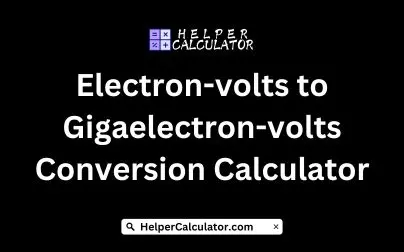 Electron-volts to Gigaelectron-volts Conversion Calculator