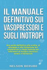 Nelson Berube – Il Manuale Definitivo sui Vasopressori e sugli Inotropi (2026)