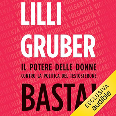 Lilli Gruber - Basta!꞉ Il potere delle donne contro la politica del testosterone (2024) (mp3 - 128 kbps)
