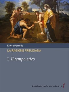 Ettore Perrella - La ragione freudiana I. Il tempo etico (2023)