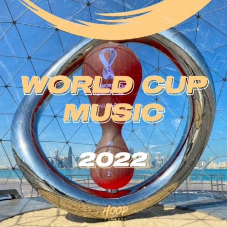 VA - World Cup Music 2022: The Best Hits of the Qatar World Cup Music 2022 by Hoop Records (2022)