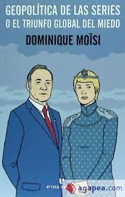 GEOPOLITICA DE LAS SERIES, DOMINIQUE MOISI