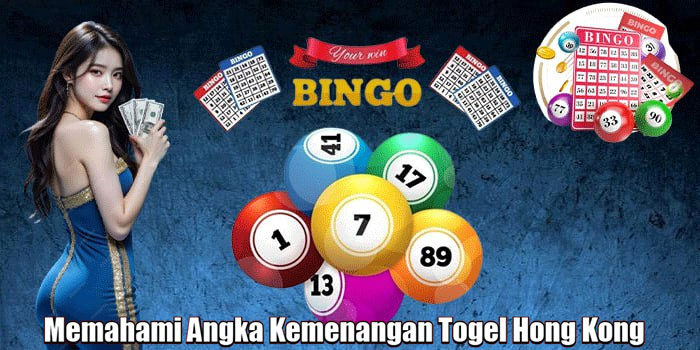 Memahami Angka Kemenangan Togel Hong Kong