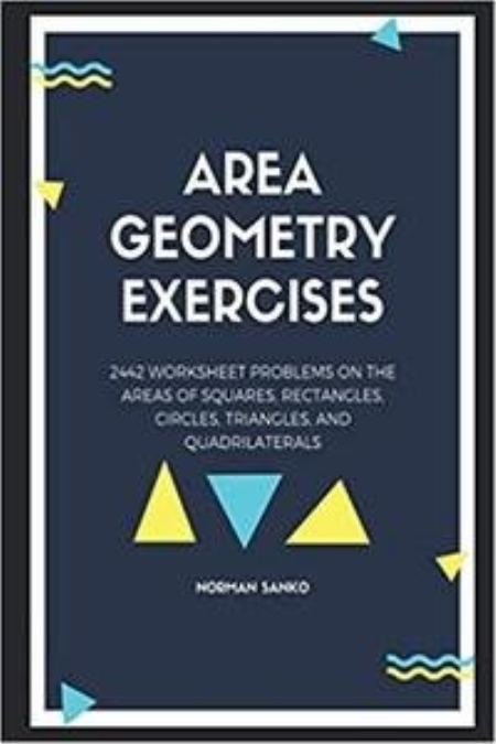 Area Geometry Exercises: 2442 Worksheet Problems on the areas of squares, rectangles, circles, triangles, and quadrilaterals