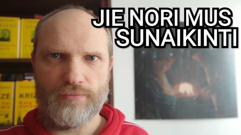 JIE nori mus SUNAIKINTI • 7540 vasario 9