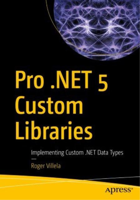 Pro .NET 5 Custom Libraries: Implementing Custom .NET Data Types