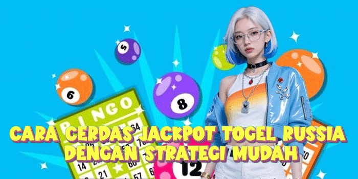 Cara Cerdas Jackpot Togel Russia Dengan Strategi Mudah