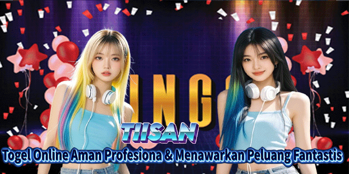 TIISAN: Togel Online Aman, Profesional, dan Menawarkan Peluang Fantastis