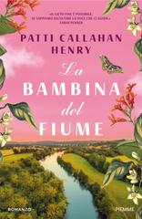 Patti Callahan Henry – La bambina del fiume (2026)