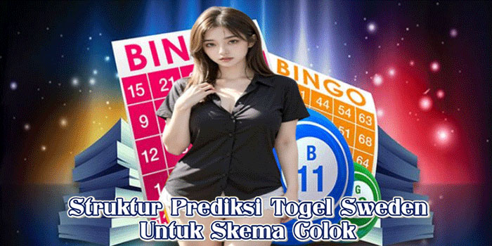 Struktur Prediksi Togel Sweden Untuk Skema Colok