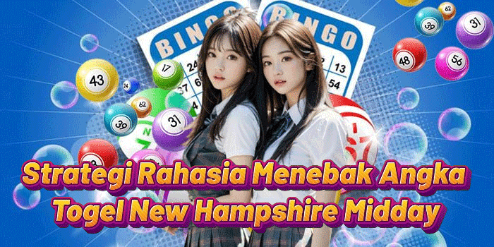 Strategi Rahasia Menebak Angka Togel New Hampshire Midday