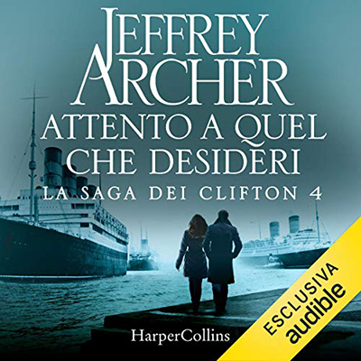 Jeffrey Archer - Attento a quel che desideri꞉ La Saga dei Clifton 4 (2020) (mp3 - 128 kbps)