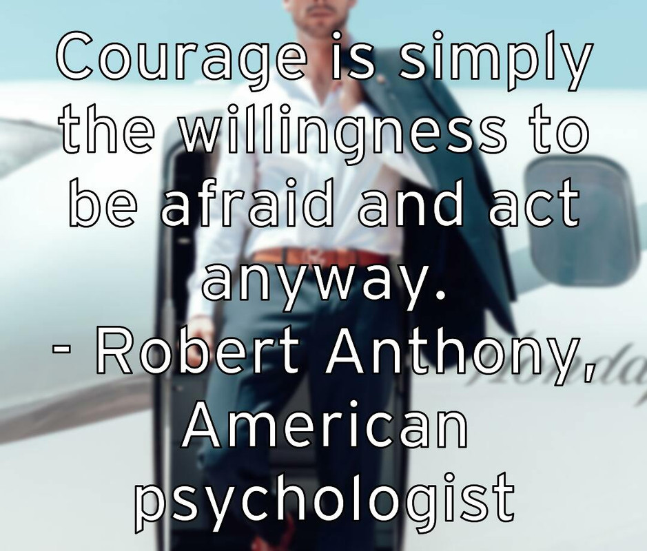 courage-is-simply-the-willingness-to-be-afraid-and-act-anyway-ro