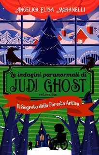 Angelica Elisa Moranelli - Le indagini paranormali di Judi Ghost Vol. 2. Il segreto della Foresta Antica (2024)
