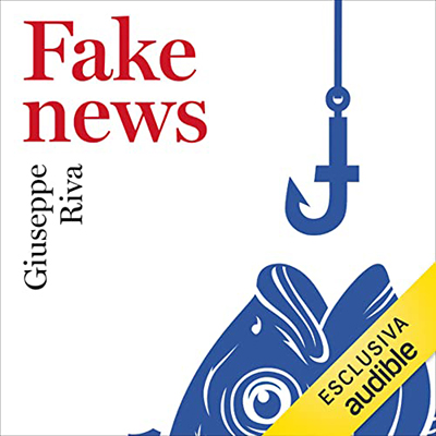 Giuseppe Riva - Fake News꞉ Vivere e sopravvivere in un mondo post-verità (2023) (mp3 - 128 kbps)