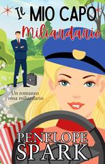 Penelope Spark – Miliardari con il Cuore Vol. 1. Il Mio Capo Miliardario (2026)
