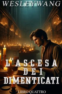 Wesley Wang - L'Ascesa dei Dimenticati Vol. 4 (2024)