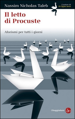 Nassim Nicholas Taleb - Il letto di Procuste. Aforismi per tutti i giorni (2011)