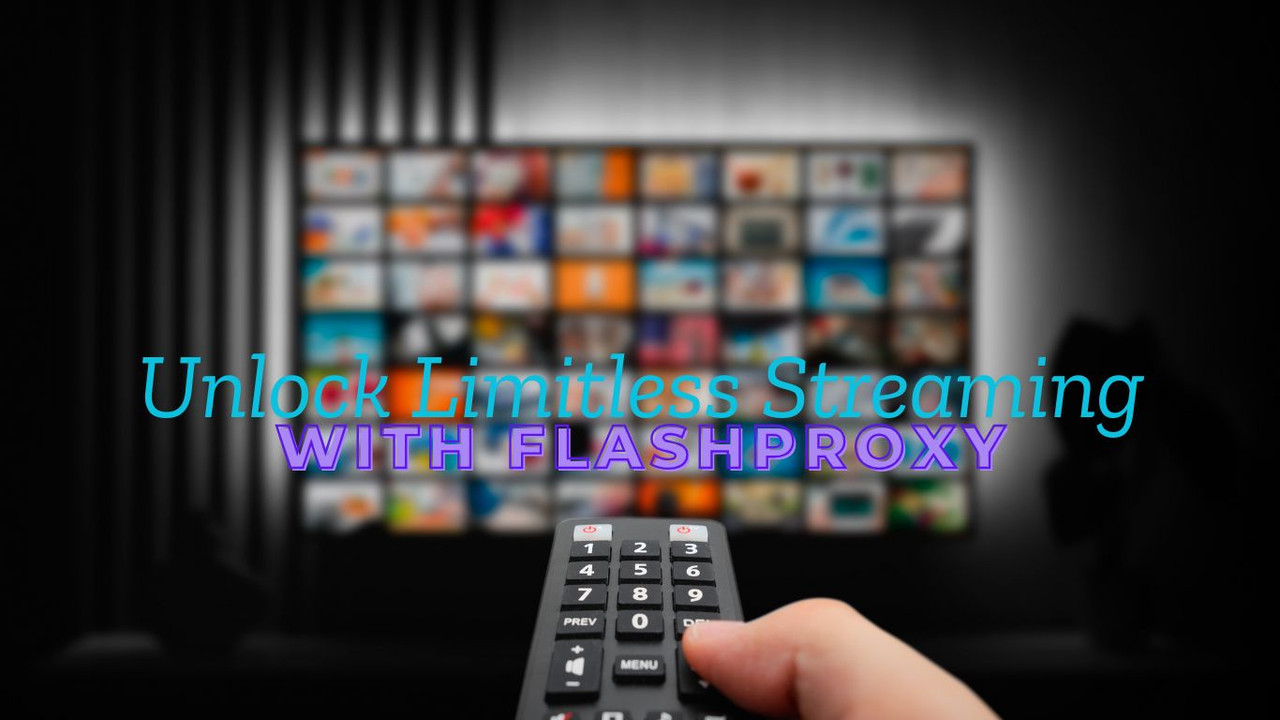 Unlock Limitless Streaming with FlashProxy