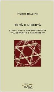 Furio Biagini - Torà e libertà. Studio sulle corrispondenze tra ebraismo e anarchismo (2008)