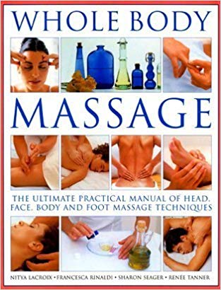 Whole Body Massage: The ultimate practical manual of head, face, body and foot massage techniques