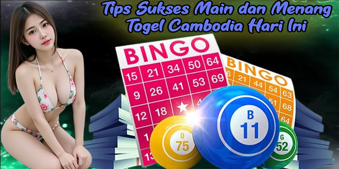 Tips Sukses Main dan Menang Togel Cambodia Hari Ini