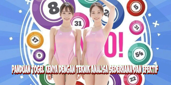 Panduan Togel Kenya Dengan Teknik Analisa Sederhana Dan Efektif
