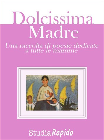 AA . VV – Dolcissima Madre – Una raccolta di poesie dedicate alle mamme (2015)