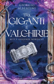 Giorgio Albertini - Tra giganti e valchirie. Miti e leggende nordiche (2024)