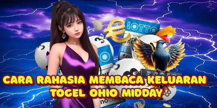 Cara Rahasia Membaca Keluaran Togel Ohio Midday
