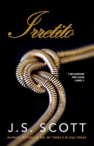 J. S. Scott - Irretito (I Miliardari per Caso Vol. 1) (2022)