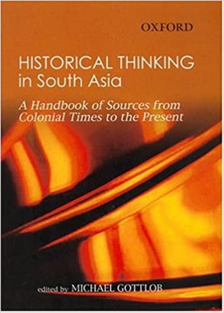 Historical Thinking in South Asia: A Handbook of Sources from Colonial Times to the Present