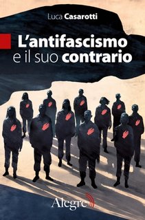 Luca Casarotti - L'antifascismo e il suo contrario (2023)