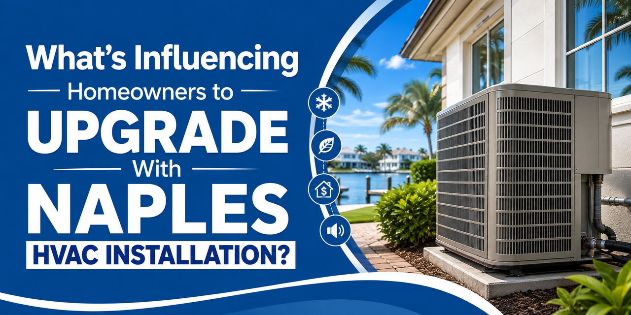 What s Influencing Homeowners to Upgrade With Naples HVAC Installation
