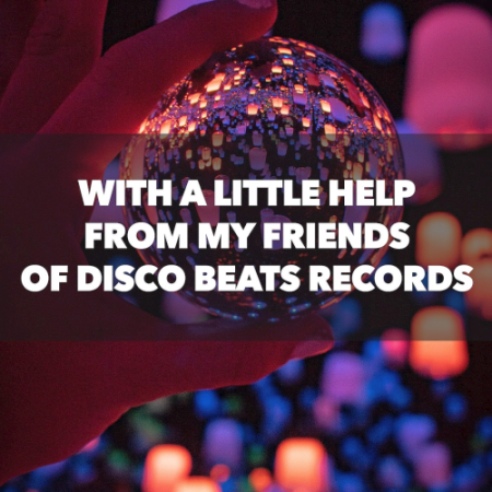 VA - With A Little Help From My Friends Of Disco Beats Records (2021)