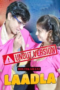 18+ Laadla (2020) UNRATED 720p Boltikahani Originals Exclusive Hindi Hot Short Film