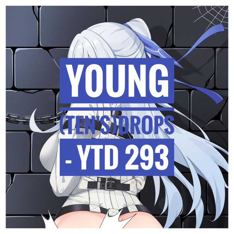 Y0UNG (TEN'S)DROPS - YTD 293