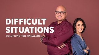 Difficult Situations Solutions for Managers