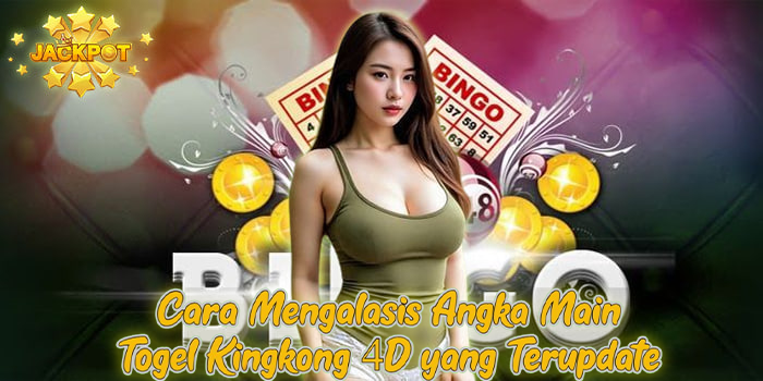 Cara Mengalasis Angka Main Togel Kingkong 4D yang Terupdate
