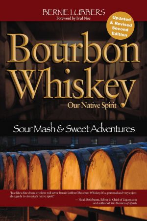 Bourbon Whiskey Our Native Spirit: Sour Mash and Sweet Adventures of the Whiskey Professor, 2nd E...