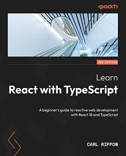 Learn React with TypeScript: A beginner's guide to reactive web development with React 18 and TypeScript, 2nd Edition (EPUB)