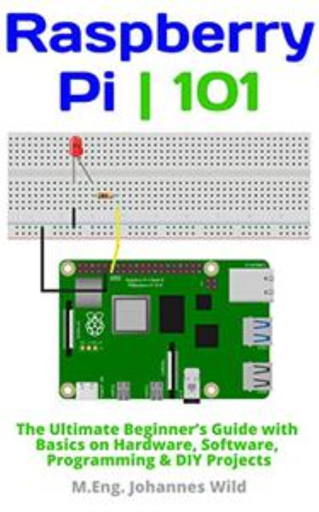 Raspberry Pi | 101: The Ultimate Beginner's Guide with Basics on Hardware, Software, Programming & DIY Projects Raspberry Pi | 101: The Ultimate Beginner's Guide with Basics on Hardware, Software, Programming & DIY Projects