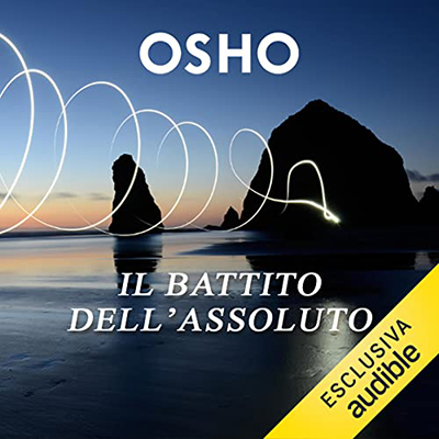 Osho - Il battito dell'assoluto꞉ Il messaggio essenziale delle Upanishad (2023) (mp3 - 128 kbps)